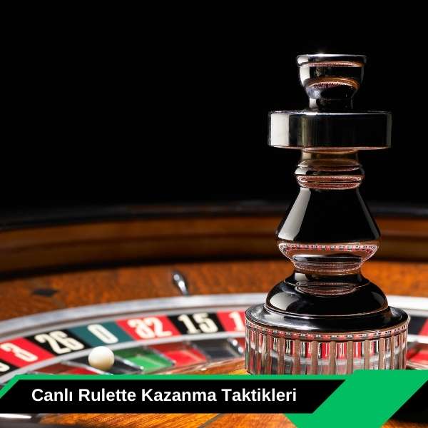 Canlı Rulette Kazanma Taktikleri 