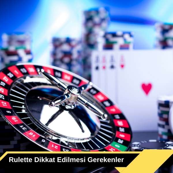 Rulette Dikkat Edilmesi Gerekenler